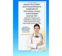 italien - français apprendre l'italien pour les professions médicales et infirmières niveau B2 imparare l'ìitaliano per professioni mediche ed infermieristiche livello B2