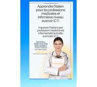 italien - français Apprendre l'italien pour les professions médicales et infirmières niveau C1 imparare l'ìitaliano per professioni mediche ed infermieristiche livello C1