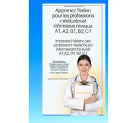 italien - français Apprendre l'italien pour les professions médicales et infirmières niveaux A1 A2 B1 B2 C1 imparare l'ìitaliano per professioni mediche ed infermieristiche livelli A1 A2 B1 B2 C1