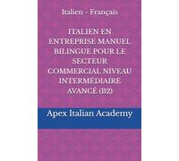 Italien - Français ITALIEN EN ENTREPRISE MANUEL BILINGUE POUR LE SECTEUR COMMERCIAL NIVEAU INTERMÉDIAIRE AVANCÉ (B2)