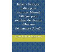 Italien - Français. Italien pour touristes. Manuel bilingue pour touristes de niveaux débutant/élémentaire (A1-A2).