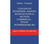 Italien - Français L'ITALIEN EN ENTREPRISE : MANUEL BILINGUE POUR LE SECTEUR COMMERCIAL - NIVEAU INTERMÉDIAIRE (B1)