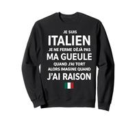 Italien Je Ne Ferme Deja Pas Ma Gueule Quand J'Ai Tort Alors Sweatshirt