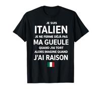 Italien Je Ne Ferme Deja Pas Ma Gueule Quand J'Ai Tort Alors T-Shirt