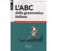 Italien, L'abc Della Grammatica Italiana - Petite Grammaire Alphabétique Avec Exercices Corrigés