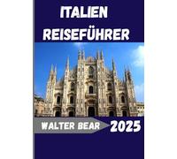 ITALIEN REISEFÜHRER 2025: Alles, was Sie für ein unvergessliches italienisches Abenteuer wissen müssen