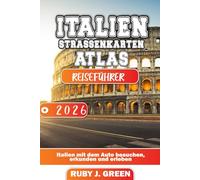 Italien strassenkarten Atlas reiseführer 2026: Italien mit dem Auto besuchen, erkunden und erleben