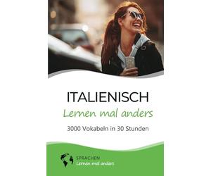 Italienisch lernen mal anders - 3000 Vokabeln in 30 Stunden: Spielend einfach Vokabeln lernen mit einzigartigen Merkhilfen und Gedächtnistraining für ... Grammatik und spannender Fun Facts)