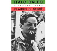 Italo Balbo: A Fascist Life
