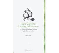 Italo Calvino: Il Sapore Del Racconto. Le Ricette Delle Fiabe Italiane E Di Altre Raccolte