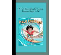 ÍTALO FERREIRA: Riding the World's Biggest Waves A Fun Biography for Young Readers (Ages 5-14)