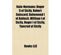 Italo-Normans: Roger II of Sicily, Robert Guiscard, Bohemond I of Antioch, William I of Sicily, Roger I of Sicily, Tancred, King of Sicily, Bohemond ... Count of Alife, Richard I of Capua, Tancred