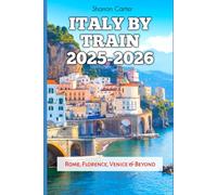 Italy by Train 2025-2026: Rome, Florence, Venice & Beyond