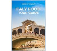 Italy Food Tour Guide: Rome, Florence, Venice, Naples & Bologna. Markets, Regional Dishes & Self-Guided Culinary Walks