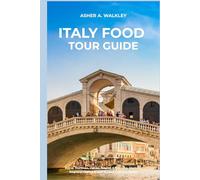 Italy Food Tour Guide: Rome, Florence, Venice, Naples & Bologna. Markets, Regional Dishes & Self-Guided Culinary Walks