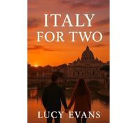 Italy for TWO: The Ultimate Italy Travel Guide for Couples and Travel Duos Featuring Romantic Escapes, Scenic Routes, and Hidden Treasures Made for Two