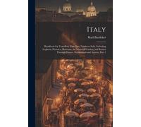 Italy: Handbook For Travellers: First Part, Northern Italy, Including Leghorn, Florence, Ravenna, The Island Of Corsica, And
