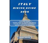 ITALY HIKING GUIDE 2026: Explore Turin Scenic Trails, Alpine Day Trips, Nature Walks and Underrated Hiking Routes in Piedmont