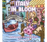 Italy in Bloom - Cute & Cozy Coloring Book: Relax & Unwind with Bold & Easy Italian Travel Scenes, Charming Pets & Pretty Patterns - Perfect for Adults and Teens to Relieve Stress & Anxiety