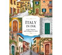Italy in Ink: Iconic Houses and Villages to Color: A Relaxing Coloring Journey Through Italy’s Most Charming Streets, Homes & Historic Towns