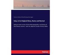 Italy in its Original Glory Ruine and Revivalbeing an exact survey of the whole geography and history of that famous country with the adjacent islands of Franciscus SchottusFranciscus Schottus (Auteur