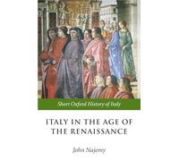 Italy in the Age of the Renaissance: 1300-1550 (Short Oxford History of Italy)