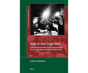 Italy in the Cold War: International Framework and Internal Politics from Confrontation to Détente (1943-1978)