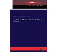 Italy In The Nineteenth Century And The Making Of Austria-Hungary And Germany