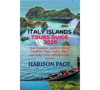 ITALY ISLANDS TOURS GUIDE 2026: Your Complete Guide to Sicily, Sardinia, Capri, Ischia, Elba, and Italy's Most Unforgettable Islands