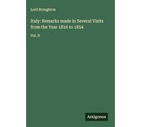 Italy: Remarks made in Several Visits from the Year 1816 to 1854: Vol. II