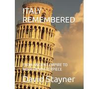 ITALY REMEMBERED: FROM ANCIENT EMPIRE TO MODERN MASTERPIECE