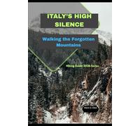 ITALY’S HIGH SILENCE: Walking the Forgotten Mountains
