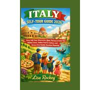 Italy Self-tour Guide 2026: Easy Self-Tour Itineraries, Rome, Florence & Venice Tips, Hidden Gems, Italian Food & Culture, and Stress-Free Family Vacation Planning