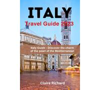 Italy Travel Guide 2023: Italy Guide -Discover The Charm Of The Pearl Of The Mediterranean