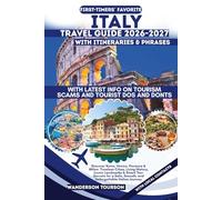 ITALY TRAVEL GUIDE 2026-2027: Discover Rome, Venice, Florence & Milan: Timeless Cities, Living History, Iconic Landmarks & Smart Tour Secrets for a Safe, Smooth, and Unforgettable Italian Journey