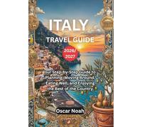 ITALY TRAVEL GUIDE 2026/2027: our Step-by-Step Guide to Planning, Moving Around, Eating Well, and Enjoying the Best of the Country
