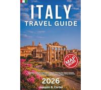 Italy Travel Guide 2026: A Practical, Confidence-Building Companion for First-Time Visitors and Solo Travelers Covering Planning, Cities, Transport, Costs, Culture, Safety, and Stress-Free Exploration