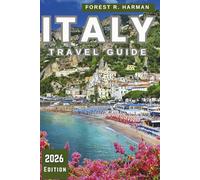 ITALY TRAVEL GUIDE 2026: Explore Cities, Culture, Food, Hidden Gems with Local Tips, Seasonal Advice, and Smart Travel Tools
