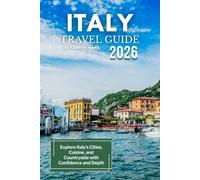 Italy Travel Guide 2026: Explore Italy’s Cities, Cuisine, and Countryside with Confidence and Depth