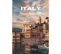 Italy Travel Guide 2026: Practical Tips on Where to Stay, What to Eat, How to Get Around, Must-See Destinations, and Regional Highlights from Sicily to the Lakes