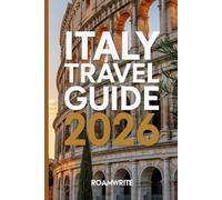 ITALY TRAVEL GUIDE 2026: The Complete Guide to Unforgettable Italian Adventures