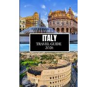 ITALY TRAVEL GUIDE 2026: What No One Told You Before Visiting - Hidden Gems, Local Secrets & Practical Tips (Full Color Image)