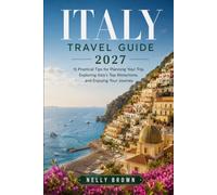 Italy Travel Guide 2027: 15 Practical Tips for Planning Your Trip, Exploring Italy’s Top Attractions, and Enjoying Your Journey (includes a map)