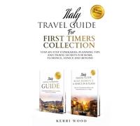 Italy Travel Guide for First Timers Collection: Step-by-Step, Planning Tips and Travel Secrets for Rome, Florence, Venice and Beyond
