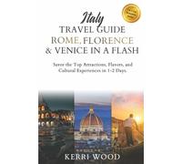 Italy Travel Guide: Rome, Florence & Venice in a Flash: Savor the Top Attractions, Flavors, and Cultural Experiences in 1-2 Days