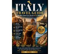 Italy Travel Guide See More, Spend Less with 80/20 Method: Avoid Tourist Traps, Master Italian Trains, Eat Like a Local and Plan the Perfect Trip to Rome, Florence, Venice, Milan, Bologna & Naples