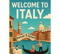 Italy Travel Guide: Your Essential Companion to Discovering Italy’s Most Beautiful Cities, Food, Culture, and Hidden Gems