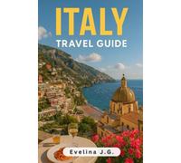 Italy Travel Guide: Your Essential Travel Companion for Food Lovers, Adventure Seekers & Budget-Smart Travelers