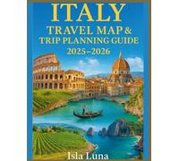 ITALY TRAVEL MAP & TRIP PLANNING GUIDE 2025-2026: Fold-Out Map, Regional Highlights, Custom Itineraries & Transportation Tips for Rome, Venice, Florence, Amalfi Coast, Sicily, Tuscany & More