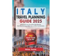 Italy Travel Planning Guide 2025: Insider Tips for First-Time Visitors, Best Itineraries, Food & Wine Adventures, Hidden Gems, and Must-See Destinations